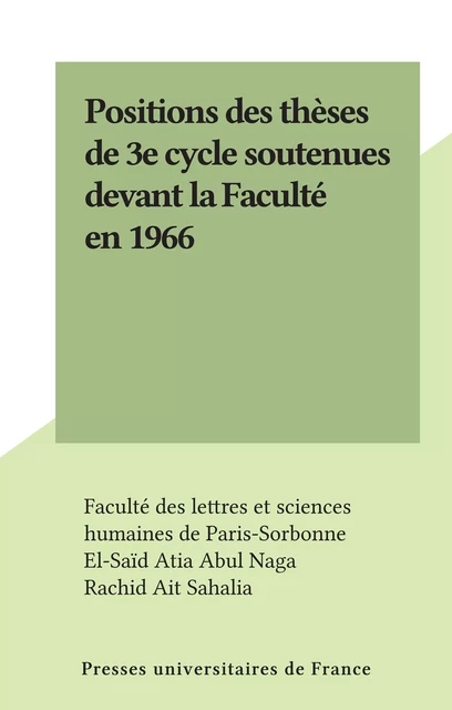 Positions des thèses de 3e cycle soutenues devant la Faculté en 1966 - El-Saïd Atia Abul Naga, Rachid Ait Sahalia - Presses universitaires de France (réédition numérique FeniXX)