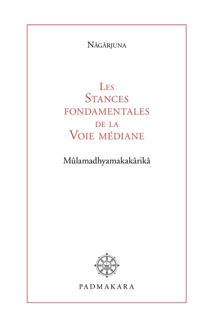 Les Stances fondamentales de la Voie médiane - . Nagarjuna - Padmakara