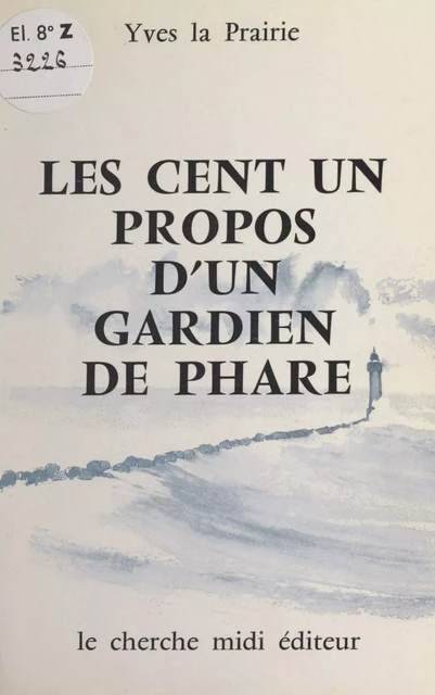 Les cent un propos d'un gardien de phare - Yves La Prairie - Cherche midi (réédition numérique FeniXX)