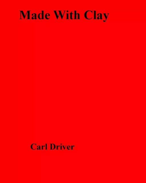 Made With Clay - Carl Driver - Disruptive Publishing