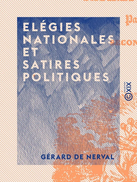 Elégies nationales et satires politiques - Gérard de Nerval - Collection XIX