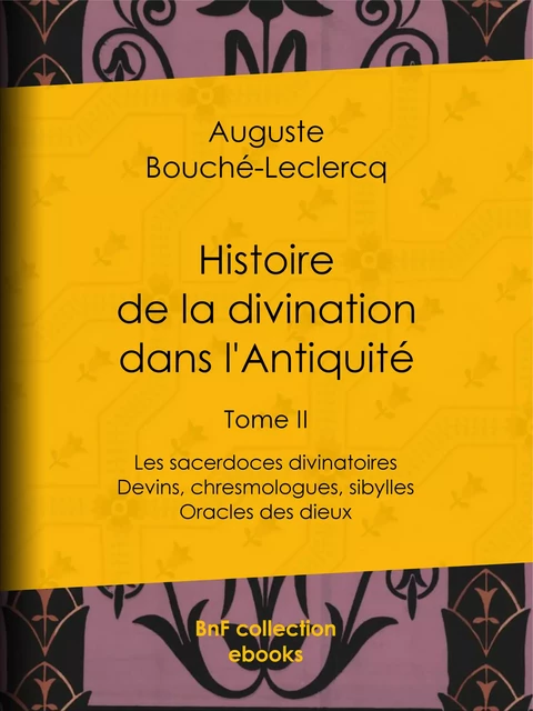 Histoire de la divination dans l'Antiquité - Auguste Bouché-Leclercq - BnF collection ebooks