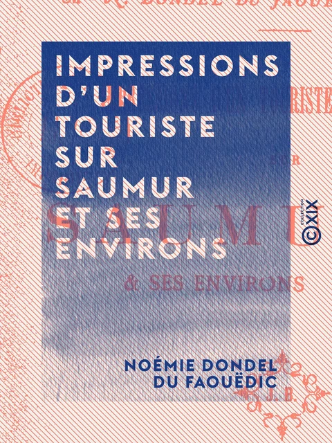 Impressions d'un touriste sur Saumur et ses environs - Noémie Dondel du Faouëdic - Collection XIX