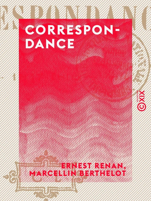 Correspondance - Ernest Renan, Marcellin Berthelot - Collection XIX