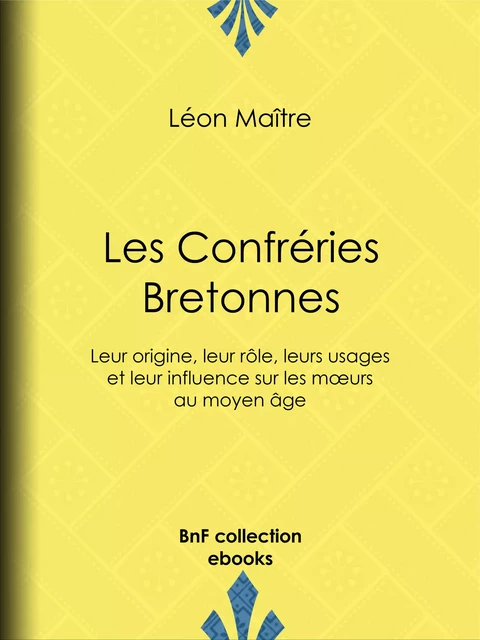 Les Confréries Bretonnes - Léon Maître - BnF collection ebooks