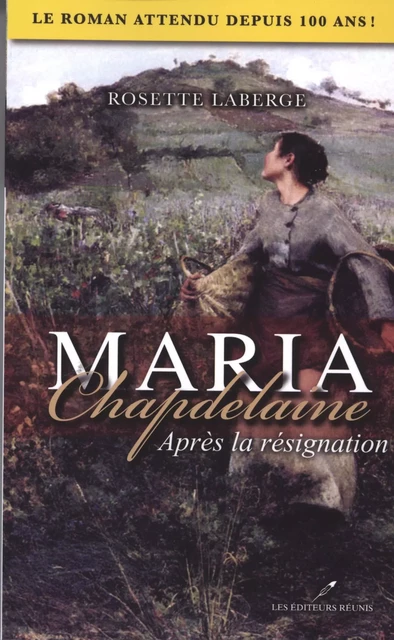 Maria Chapdelaine : Après la résignation - Rosette Laberge - Les Éditeurs réunis