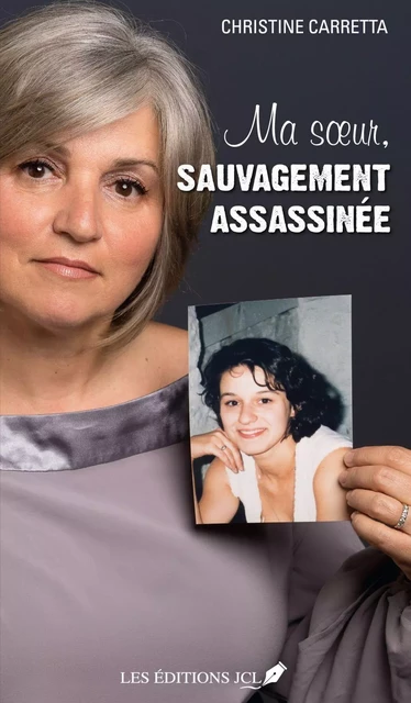 Ma soeur, sauvagement assassinée - Christine Carretta - Éditions JCL