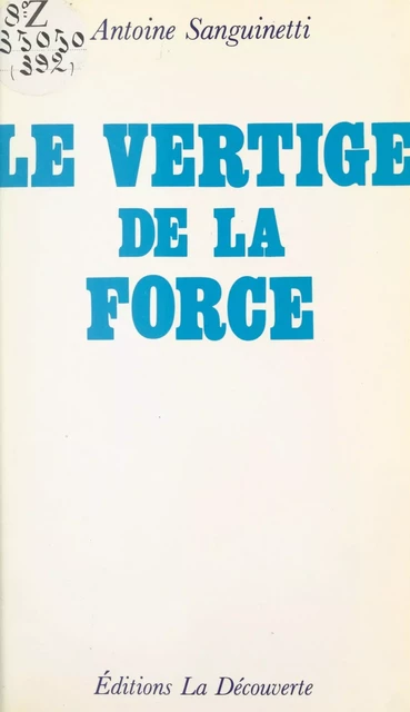 Le vertige de la force - Antoine Sanguinetti - (La Découverte) réédition numérique FeniXX