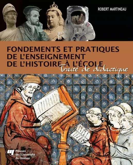 Fondements et pratiques de l’enseignement de l’histoire à l’école - Robert Martineau - Presses de l'Université du Québec