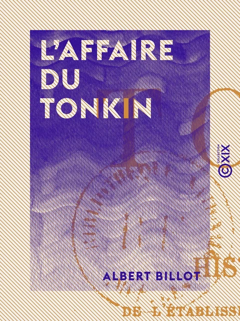 L'Affaire du Tonkin - Albert Billot - Collection XIX