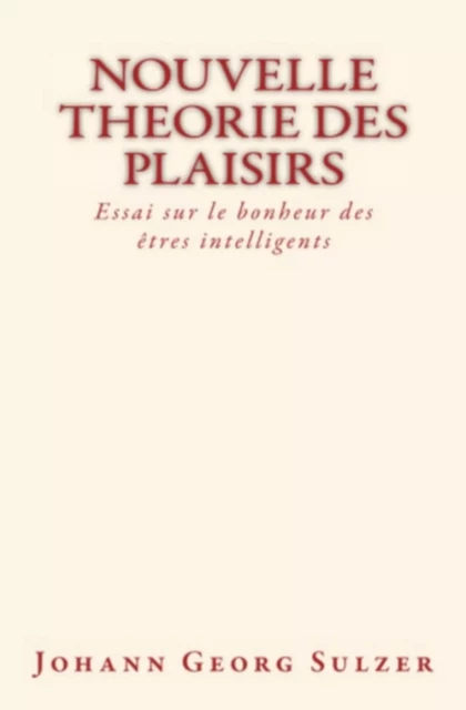 Nouvelle theorie des plaisirs - Johann Georg Sulzer - Editions Le Mono