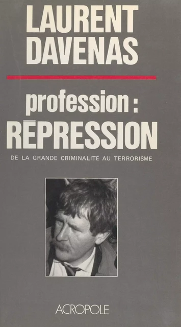 Profession : répression - Laurent Davenas - (Acropole) réédition numérique FeniXX