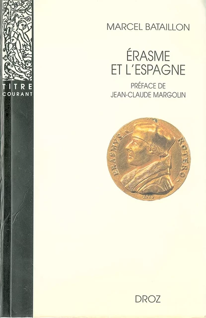 Erasme et l’Espagne : Recherches sur l’histoire spirituelle du XVIe siècle. Nouvelle édition  / Préface de Jean-Claude Margolin. - Marcel Bataillon - Librairie Droz