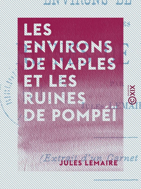 Les Environs de Naples et les Ruines de Pompéï - Jules Lemaire - Collection XIX