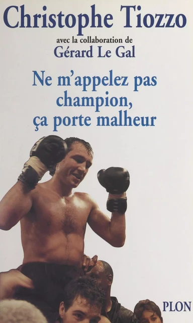 Ne m'appelez pas champion, ça porte malheur - Christophe Tiozzo - (Plon) réédition numérique FeniXX