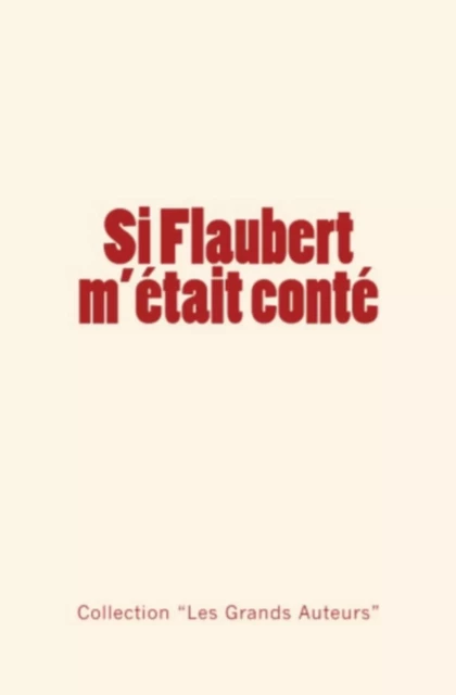 Si Flaubert m'était conté - Albert Thibaudet, Guy de Maupassant, Collection les Grands Auteurs - Editions Le Mono