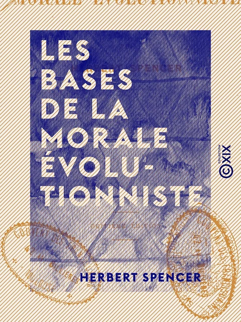 Les Bases de la morale évolutionniste - Herbert Spencer - Collection XIX