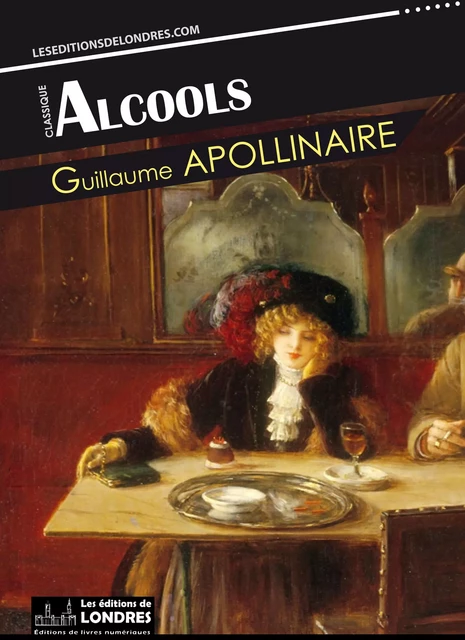 Alcools - Guillaume Apollinaire - Les Editions de Londres