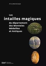 Les intailles magiques du département des Monnaies, Médailles et Antiques