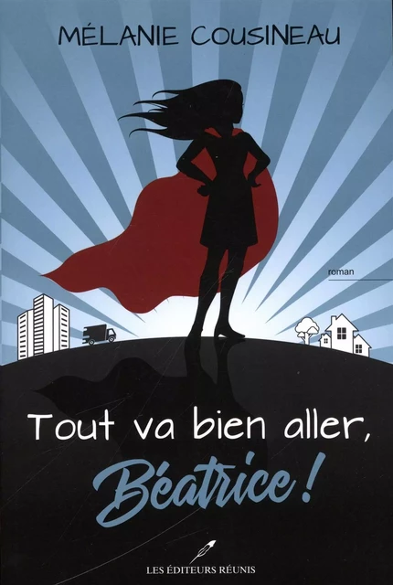 Tout va bien aller, Béatrice ! - Mélanie Cousineau - Les Éditeurs réunis