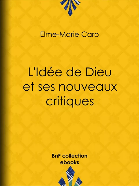 L'Idée de Dieu et ses nouveaux critiques - Elme-Marie Caro - BnF collection ebooks