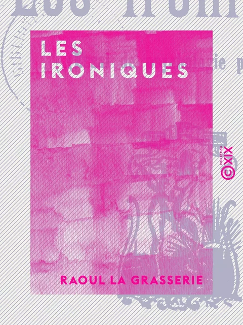 Les Ironiques - Raoul la Grasserie - Collection XIX