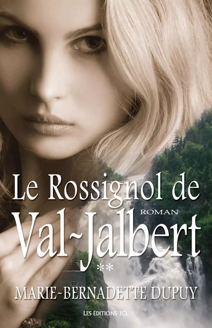 Le Rossignol de Val-Jalbert - Marie-Bernadette Dupuy - Éditions JCL