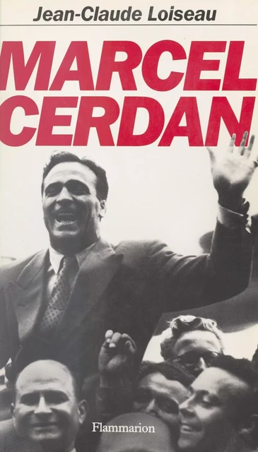 Marcel Cerdan - Jean-Claude Loiseau - Flammarion (réédition numérique FeniXX)