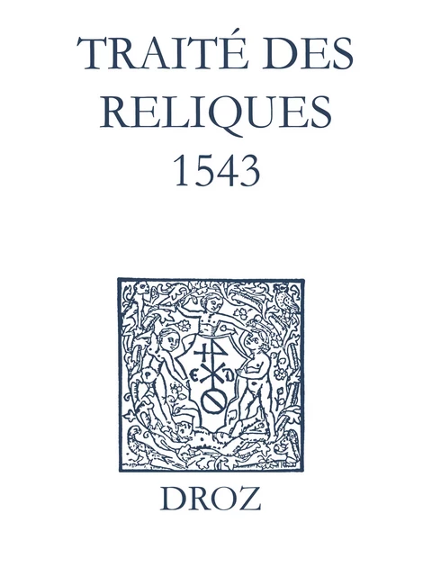 Recueil des opuscules 1566. Traité des reliques (1543) - Laurence Vial-Bergon - Librairie Droz