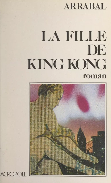 La fille de King Kong - Fernando Arrabal - (Acropole) réédition numérique FeniXX