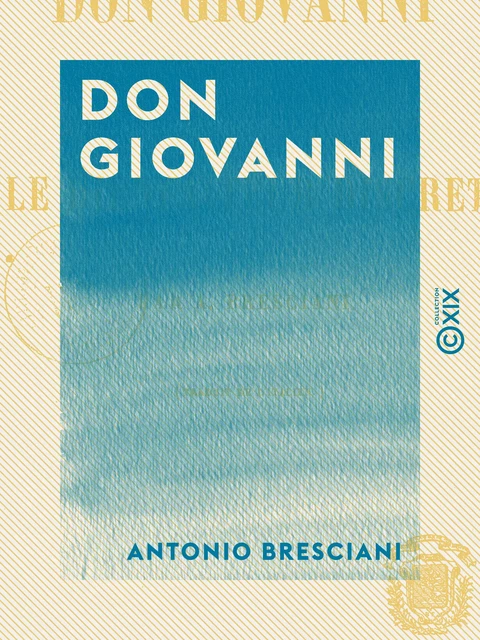 Don Giovanni - Ou le Bienfaiteur discret - Antonio Bresciani - Collection XIX