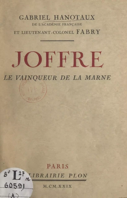 Joffre, le vainqueur de la Marne -  Fabry, Gabriel Hanotaux - (Plon) réédition numérique FeniXX