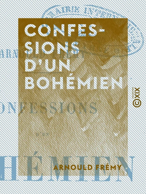 Confessions d'un bohémien - Arnould Frémy - Collection XIX