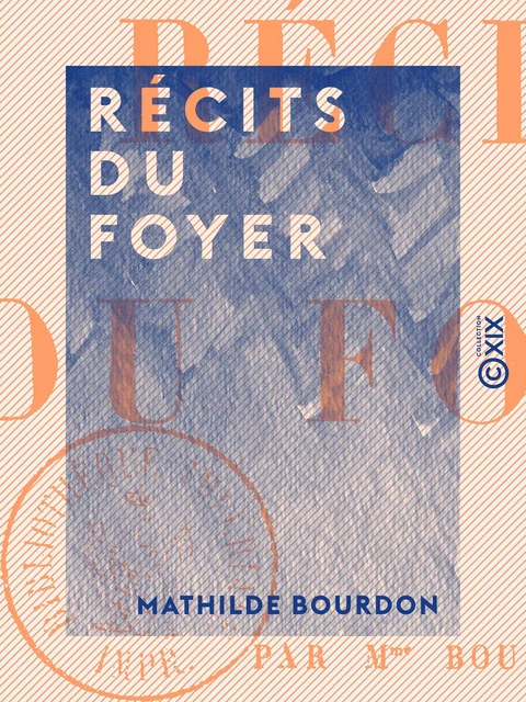 Récits du foyer - Mathilde Bourdon - Collection XIX