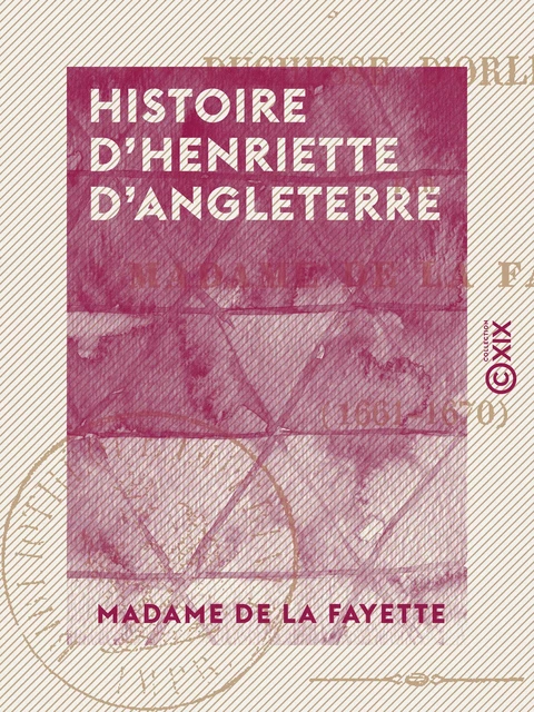 Histoire d'Henriette d'Angleterre - Madame De La Fayette - Collection XIX