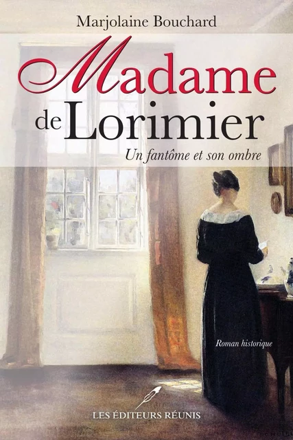 Madame de Lorimier  Un fantôme et son ombre - Marjolaine Bouchard - Les Éditeurs réunis