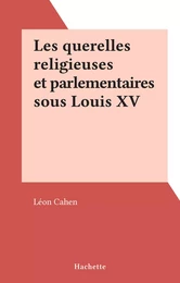 Les querelles religieuses et parlementaires sous Louis XV