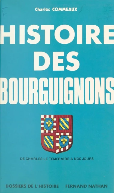 Histoire des Bourguignons (2) - Charles Commeaux - Nathan (réédition numérique FeniXX)