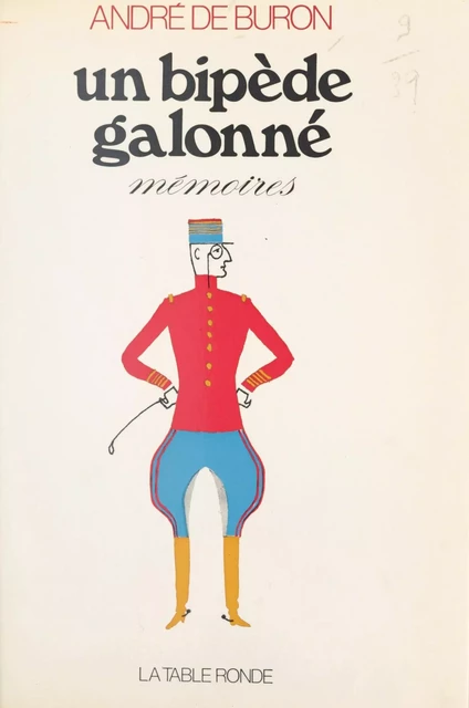 Un bipède galonné - André de Buron - (La Table Ronde) réédition numérique FeniXX