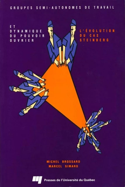 Groupes semi-autonomes de travail et dynamique du pouvoir ouvrier - Michel Brossard, Marcel Simard - Presses de l'Université du Québec