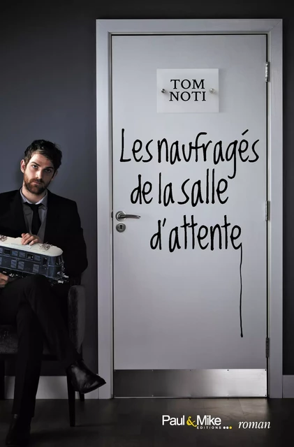 Les naufragés de la salle d'attente - Tom Noti - Paul&Mike