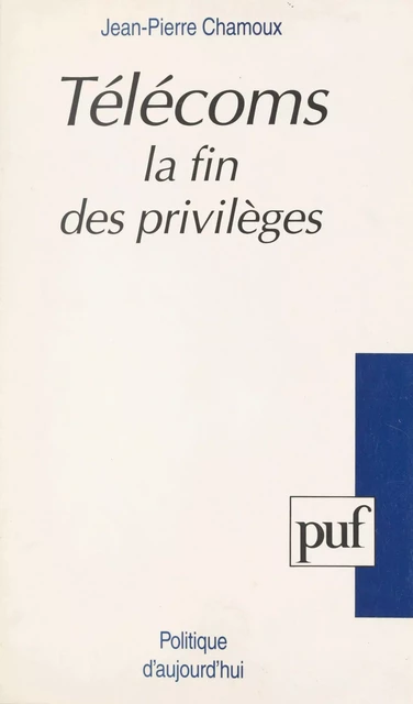 Télécoms, la fin des privilèges - Jean-Pierre Chamoux - (Presses universitaires de France) réédition numérique FeniXX