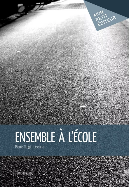 Ensemble à l'école - Pierre Tragin-Lejeune - Mon Petit Editeur