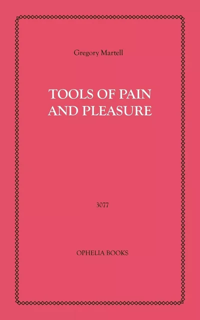 Tools of Pain and Pleasure - Gregory Martell - Disruptive Publishing