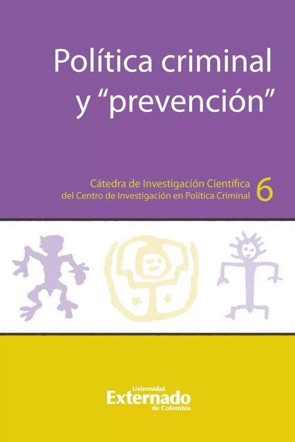 Política criminal y “prevención” - Carol Sierra Ramirez, Nilton Rosas Camacho Deily, Jorge Luis Triana Sánchez, Carlos Andrés Ávila Palacio, Laura Elisa Rivera Montealegre, María Del Pilar Salamanca Santos, Nora Cristina Osorio Gutiérrez, David Rodríguez Goyes, Ana Lucía Moncayo Albornoz, Camilo Eduardo Umaña Hernández, Marcela Gutiérrez Quevedo - Universidad externado de Colombia