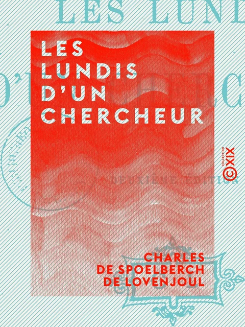 Les Lundis d'un chercheur - Charles de Spoelberch de Lovenjoul - Collection XIX