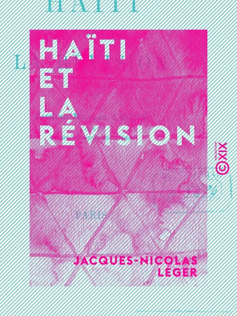 Haïti et la révision - Jacques-Nicolas Léger - Collection XIX