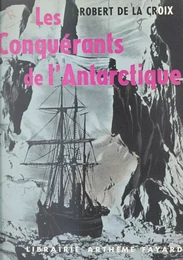 Les conquérants de l'Antarctique