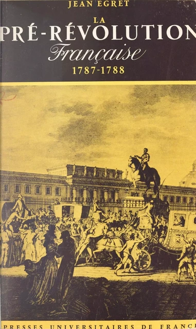 La pré-Révolution française, 1787-1788 - Jean Egret - (Presses universitaires de France) réédition numérique FeniXX