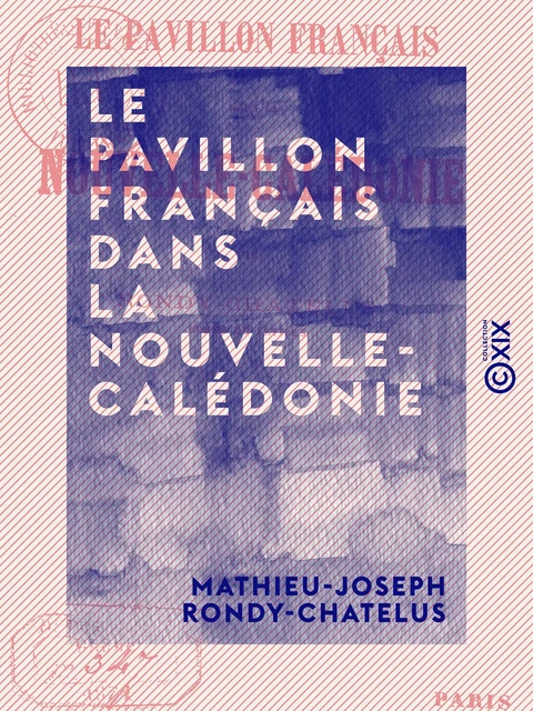 Le Pavillon français dans la Nouvelle-Calédonie - Mathieu-Joseph Rondy-Chatelus - Collection XIX